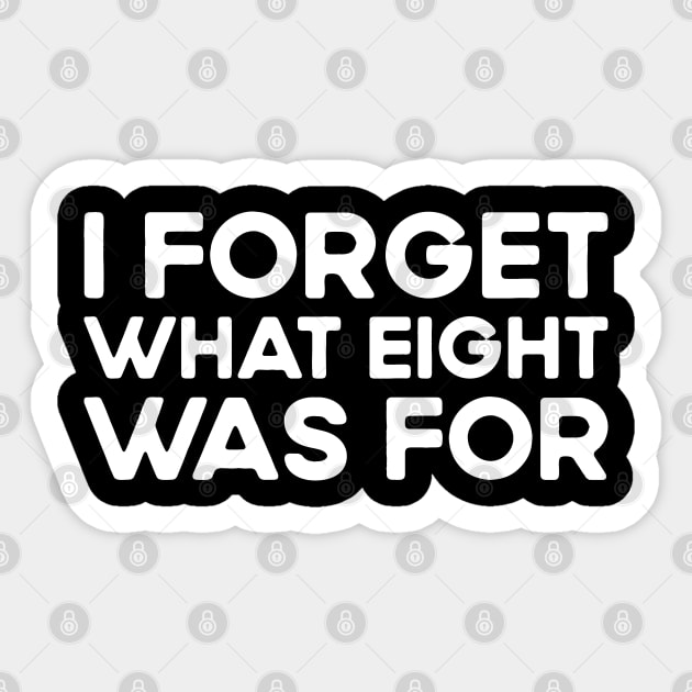 I forget what eight was for - Violent femmes kiss off Sticker by TeeTypo